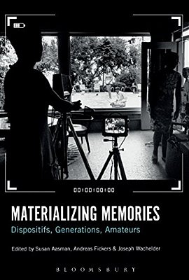 Materializing Memories: Dispositifs, Generations, Amateurs-..