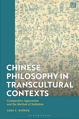 Chinese Philosophy In Transcultural Contexts: Comparative Approaches And The Method Of Sublation-..