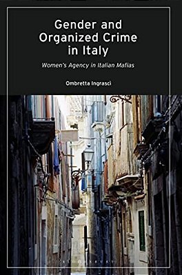 Gender And Organized Crime In Italy: Women's Agency In Italian Mafias-..