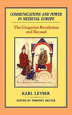 Communications And Power In Medieval Europe: The Gregorian Revolution And Beyond-..