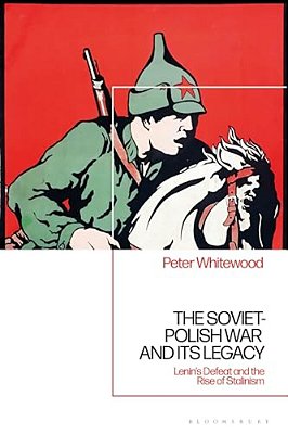 The Soviet-Polish War And Its Legacy: Lenin's Defeat And The Rise Of Stalinism-..