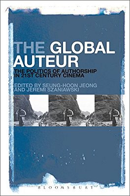 The Global Auteur: The Politics Of Authorship In 21St Century Cinema-..