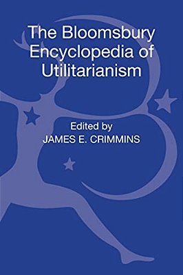 The Bloomsbury Encyclopedia Of Utilitarianism-..