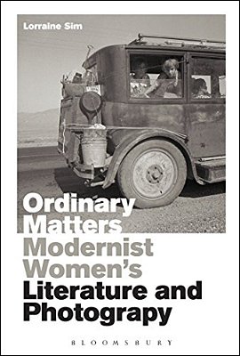 Ordinary Matters: Modernist Women's Literature And Photography-..