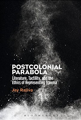 Postcolonial Parabola: Literature, Tactility, And The Ethics Of Representing Trauma-..
