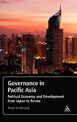 Governance In Pacific Asia: Political Economy And Development From Japan To Burma-..