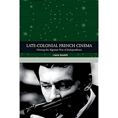 Late-Colonial French Cinema: Filming The Algerian War Of Independence-..