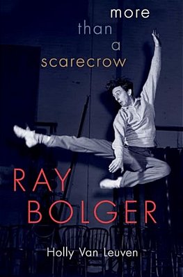 Ray Bolger: More Than A Scarecrow-..