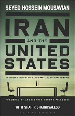 Iran And The United States An Insider's View On The Failed Past And The Road To Peace-..