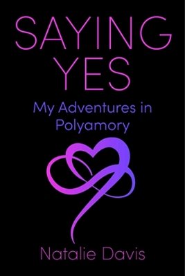 Saying Yes: My Adventures In Polyamory-..