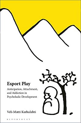 Esport Play: Anticipation, Attachment, And Addiction In Psycholudic Development-..