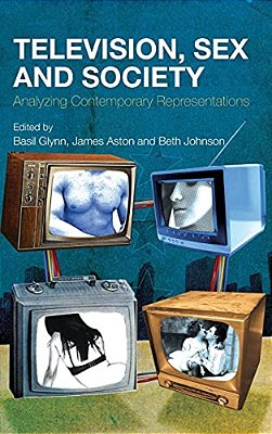 Television, Sex And Society: Analyzing Contemporary Representations-..