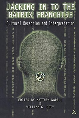 Jacking In To The Matrix Franchise: Cultural Reception And Interpretation-..
