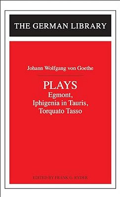 Plays: Johann Wolfgang Von Goethe: Egmont, Iphigenia In Tauris, Torquato Tasso-..