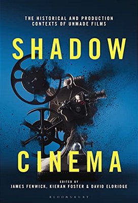 Shadow Cinema: The Historical And Production Contexts Of Unmade Films-..