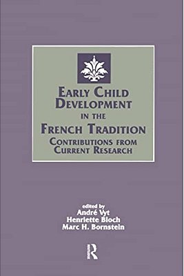 Early Child Development In The French Tradition: Contributions From Current Research-..