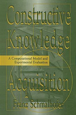 Constructive Knowledge Acquisition: A Computational Model And Experimental Evaluation-..