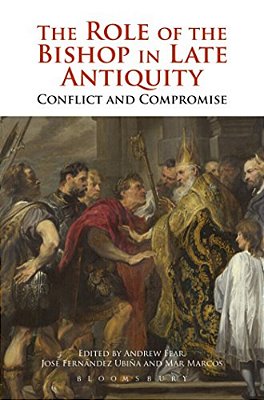 The Role Of The Bishop In Late Antiquity: Conflict And Compromise-..