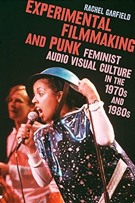 Experimental Filmmaking And Punk: Feminist Audio Visual Culture In The 1970S And 1980S-..