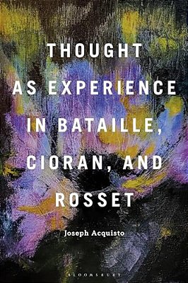 Thought As Experience In Bataille, Cioran, And Rosset-..