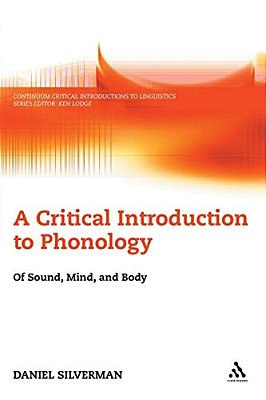 A Critical Introduction To Phonology: Of Sound, Mind, And Body-..