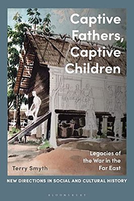 Captive Fathers, Captive Children: Legacies Of The War In The Far East-..