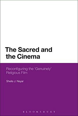 The Sacred And The Cinema: Reconfiguring The 'Genuinely' Religious Film-..