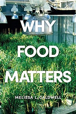 Why Food Matters: Critical Debates In Food Studies-..