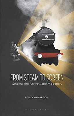 From Steam To Screen: Cinema, The Railways And Modernity-..