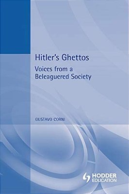 Hitler's Ghettos: Voices From A Beleaguered Society 1939-1944-..