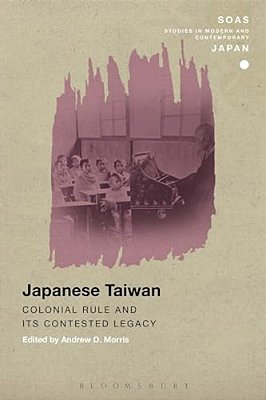Japanese Taiwan: Colonial Rule And Its Contested Legacy-..