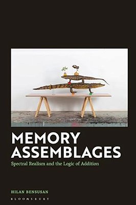 Memory Assemblages: Spectral Realism And The Logic Of Addition-..