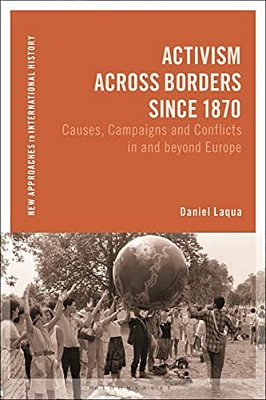 Activism Across Borders Since 1870: Causes, Campaigns And Conflicts In And Beyond Europe-..