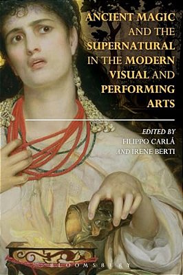 Ancient Magic And The Supernatural In The Modern Visual And Performing Arts-..
