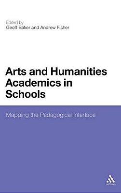 Arts And Humanities Academics In Schools: Mapping The Pedagogical Interface-..
