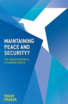 Maintaining Peace And Security?: The United Nations In A Changing World-..