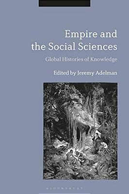 Empire And The Social Sciences: Global Histories Of Knowledge-..