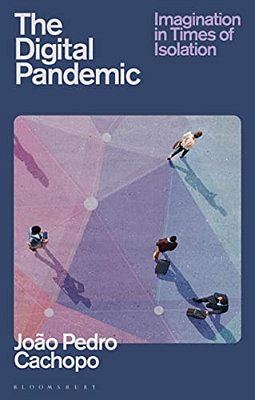 The Digital Pandemic: Imagination In Times Of Isolation-..