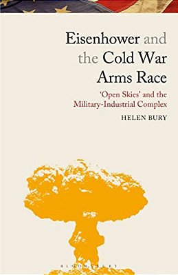 Eisenhower And The Cold War Arms Race: 'Open Skies' And The Military-Industrial Complex-..