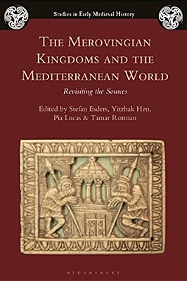 The Merovingian Kingdoms And The Mediterranean World: Revisiting The Sources-..