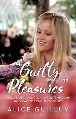 'Guilty Pleasures': European Audiences And Contemporary Hollywood Romantic Comedy-..
