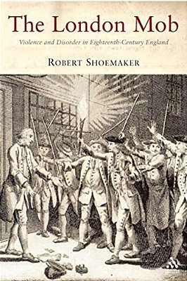The London Mob: Violence And Disorder In Eighteenth-Century England-..