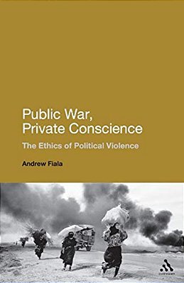 Public War, Private Conscience: The Ethics Of Political Violence-..