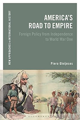 America's Road To Empire: Foreign Policy From Independence To World War One-..
