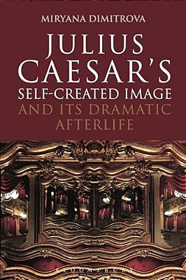 Julius Caesar's Self-Created Image And Its Dramatic Afterlife-..