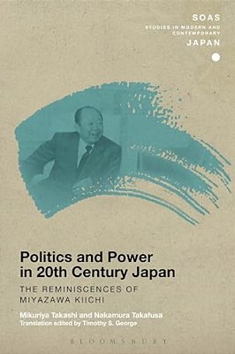 Politics And Power In 20Th-Century Japan: The Reminiscences Of Miyazawa Kiichi-..