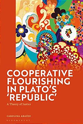 Cooperative Flourishing In Plato's 'Republic': A Theory Of Justice-..