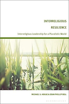 Interreligious Resilience: Interreligious Leadership For A Pluralistic World-..