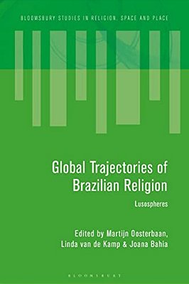 Global Trajectories Of Brazilian Religion: Lusospheres-..