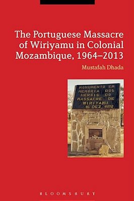 The Portuguese Massacre Of Wiriyamu In Colonial Mozambique, 1964-2013-..
